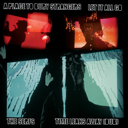 A Place To Bury Strangers - A Place To Bury Strangers Let It All Go / The Serfs “Time Leaks Away (Dub) 7" Vinyl