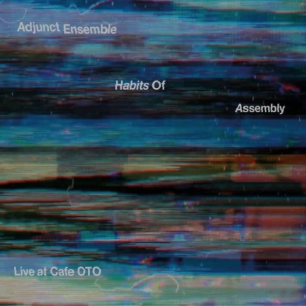 ADJUNCT ENSEMBLE - Habits Of Assembly: Live at Cafe OTO CD CD