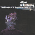ALGAE & TENTACLES - The Mouth is a Resonant Field Vinyl LP