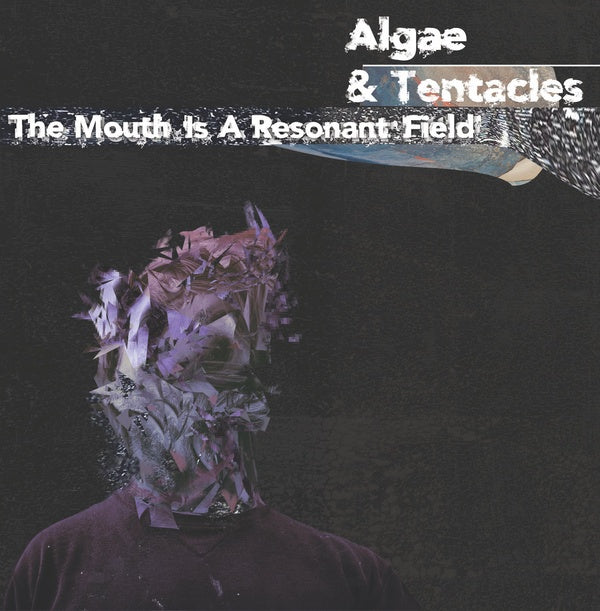 ALGAE & TENTACLES - The Mouth is a Resonant Field Vinyl LP