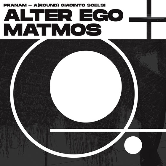 ALTER EGO + MATMOS - Pranam - A(Round) Giacinto Scelsi Vinyl LP