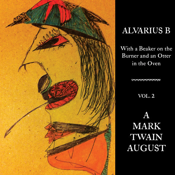Alvarius B. - With a Beaker on the Burner and an Otter in the Oven - Vol. 2 A Mark Twain August Vinyl LP