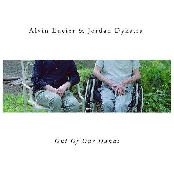 ALVIN LUCIER & JORDAN DYKSTRA - Out Of Our Hands Vinyl LP