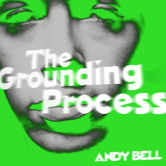 ANDY BELL - The Grounding Process Vinyl 10"