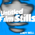 ANDY BELL - Untitled Film Stills Vinyl 10"
