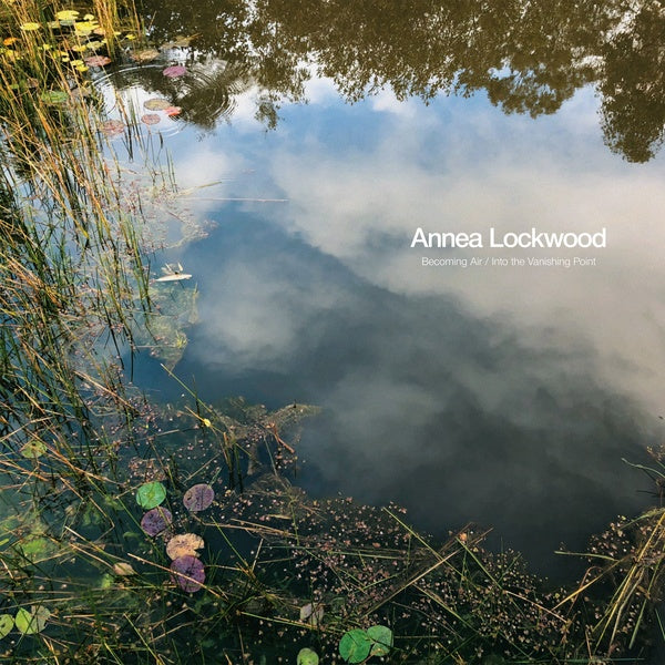 ANNEA LOCKWOOD - Becoming Air / Into the Vanishing Point Vinyl LP