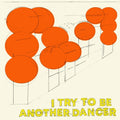 Another Dancer - I Try To Be Another Dancer Vinyl LP