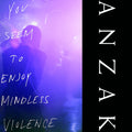 ANZAK - You Seem To Enjoy Mindless Violence Vinyl LP