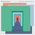 B. FLEISCHMANN - Music for Shared Rooms CD CD