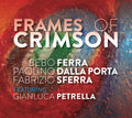 BEBO FERRA/PAOLINO DALLA PORTA/FABRIZIO SFERRA - Frames Of Crimson CD CD