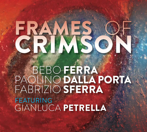 BEBO FERRA/PAOLINO DALLA PORTA/FABRIZIO SFERRA - Frames Of Crimson CD