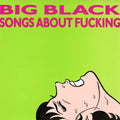 Big Black - Songs About F***ing Vinyl