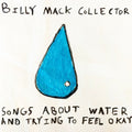 BILLY MACK COLLECTOR - Songs About Water and Trying to Feel Okay Vinyl LP