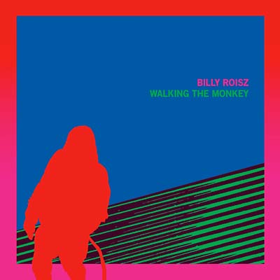 BILLY ROISZ - Walking the Monkey Vinyl LP