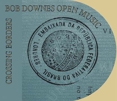 BOB DOWNES OPEN MUSIC - Crossing Borders CD