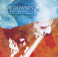 BOB DOWNES OPEN MUSIC - Episodes at 4AM CD CD