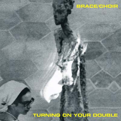 BRACE/CHOIR - Turning on Your Double CD