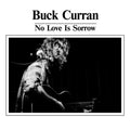 BUCK CURRAN - No Love Is Sorrow CD CD