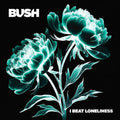 Bush - I Beat Loneliness CD