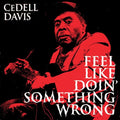 Cedell Davis - Feel Like Doin' Something Wrong Vinyl