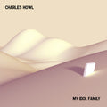 Charles Howl - My Idol Family Vinyl LP