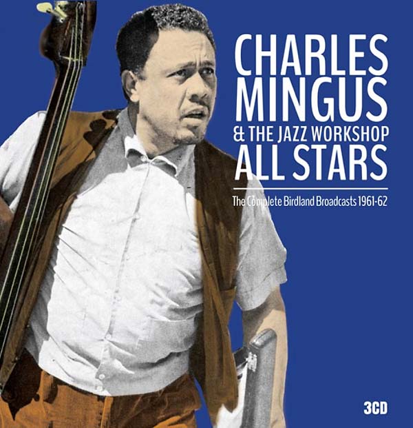 CHARLES MINGUS & THE JAZZ WORKSHOP ALL STARS - The Complete Birdland Broadcasts 1961-62 CD 3CD