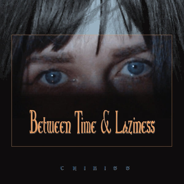Chikiss - Between Time And Laziness Vinyl LP