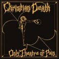 CHRISTIAN DEATH - Only Theatre of Pain (Reissue, Bonus Track) Vinyl