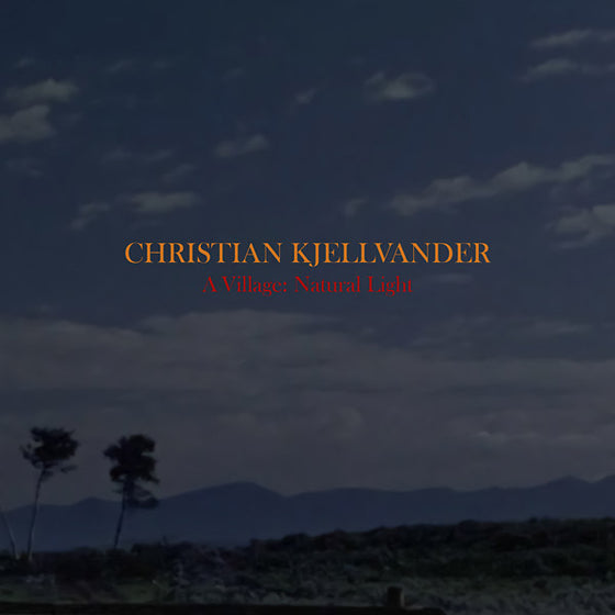 CHRISTIAN KJELLVANDER - A Village: Natural Light CD