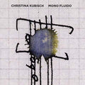 CHRISTINA KUBISCH - Mono Fluido CD CD