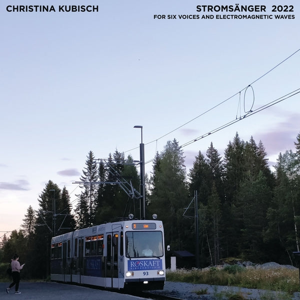 CHRISTINA KUBISCH & TRONDHEIM VOICES - Stromsanger 2022: For Six Voices And Electromagnetic Waves Vinyl LP