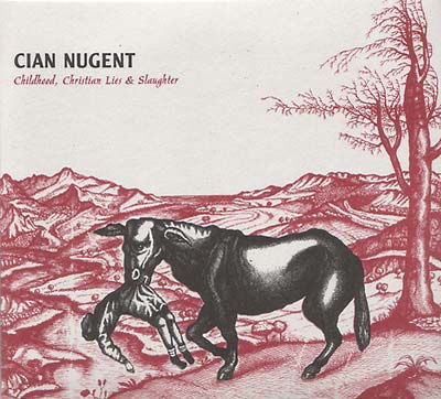 CIAN NUGENT - Childhood, Christian Lies & Slaughter CD