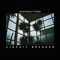 CIRCUIT BREAKER - Hands Return To Shake Vinyl LP