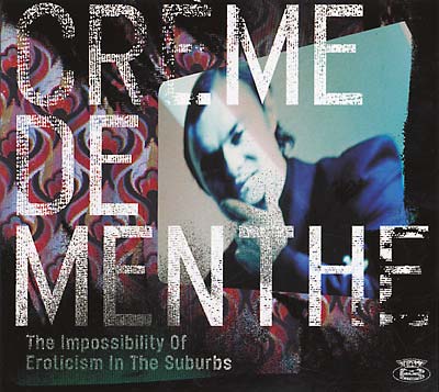 CREME DE MENTHE - The Impossibility Of Eroticism In The Suburbs CD CD