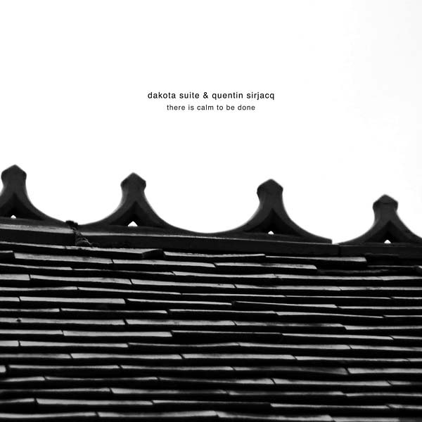DAKOTA SUITE & QUENTIN SIRJACQ - There Is Calm to Be Done CD CD