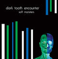 DARK TOOTH ENCOUNTER - Soft Monsters CD CD