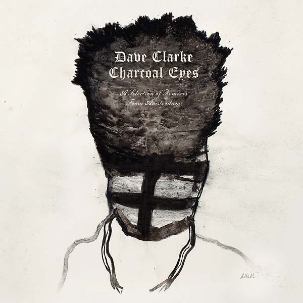 Dave Clarke - Charcoal Eyes: A Selection Of Remixes From Amsterdam CD CD