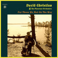 DAVID CHRISTIAN & THE PINECONE ORCHESTRA - For Those We Met On The Way CD CD