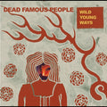 Dead Famous People - Wild Young Ways Vinyl
