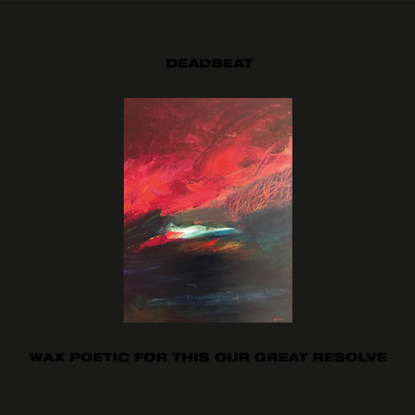 DEADBEAT - Wax Poetic For This Our Great Resolve Vinyl 2LP