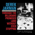 Derek Jarman - Through The Billboard Promised Land Without Ever Stopping [LP] Vinyl