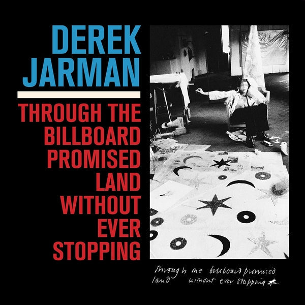 Derek Jarman - Through The Billboard Promised Land Without Ever Stopping [LP] Vinyl