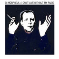 DJ MORPHEUS - I Can't Live Without My Radio CD CD