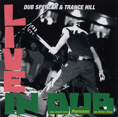 DUB SPENCER & TRANCE HILL - Live in Dub & The Victor Rice Remixes CD CD