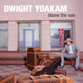 Dwight Yoakam - Blame The Vain Vinyl LP