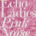 Echo Ladies - Pink Noise CD CD