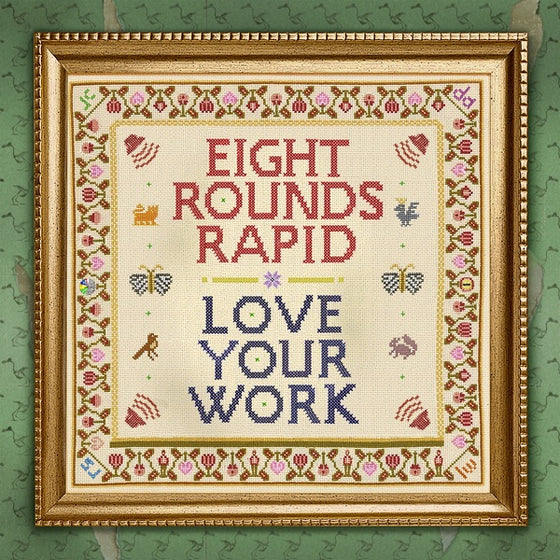 EIGHT ROUNDS RAPID - Love Your Work CD
