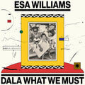 Esa Williams - Dala What We Must [2LP] Vinyl