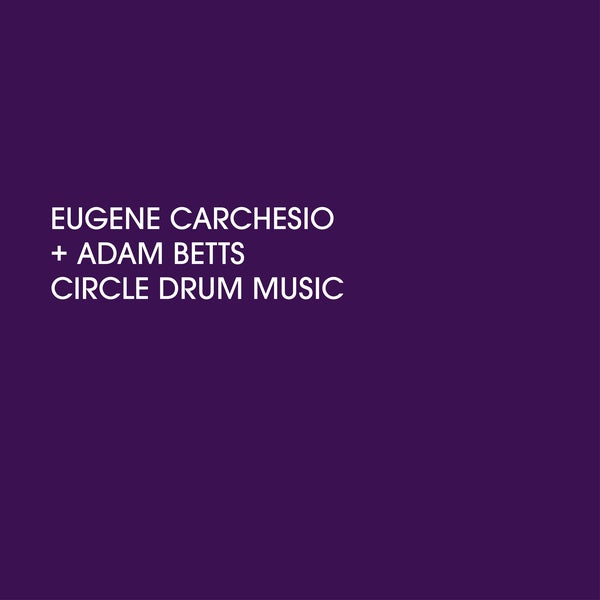 EUGENE CARCHESIO AND ADAM BETTS - Circle Drum Music Vinyl LP