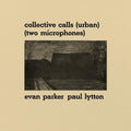 EVAN PARKER & PAUL LYTTON - Collective Calls (Urban) (Two Microphones) Vinyl LP